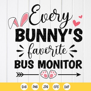 May include: A white background with the text "Every BUNNY'S favorite BUS MONITOR" in black, with bunny ears, pink hearts, and paw prints. The image also includes file type icons: SVG, PNG, JPG, EPS, and DXF.