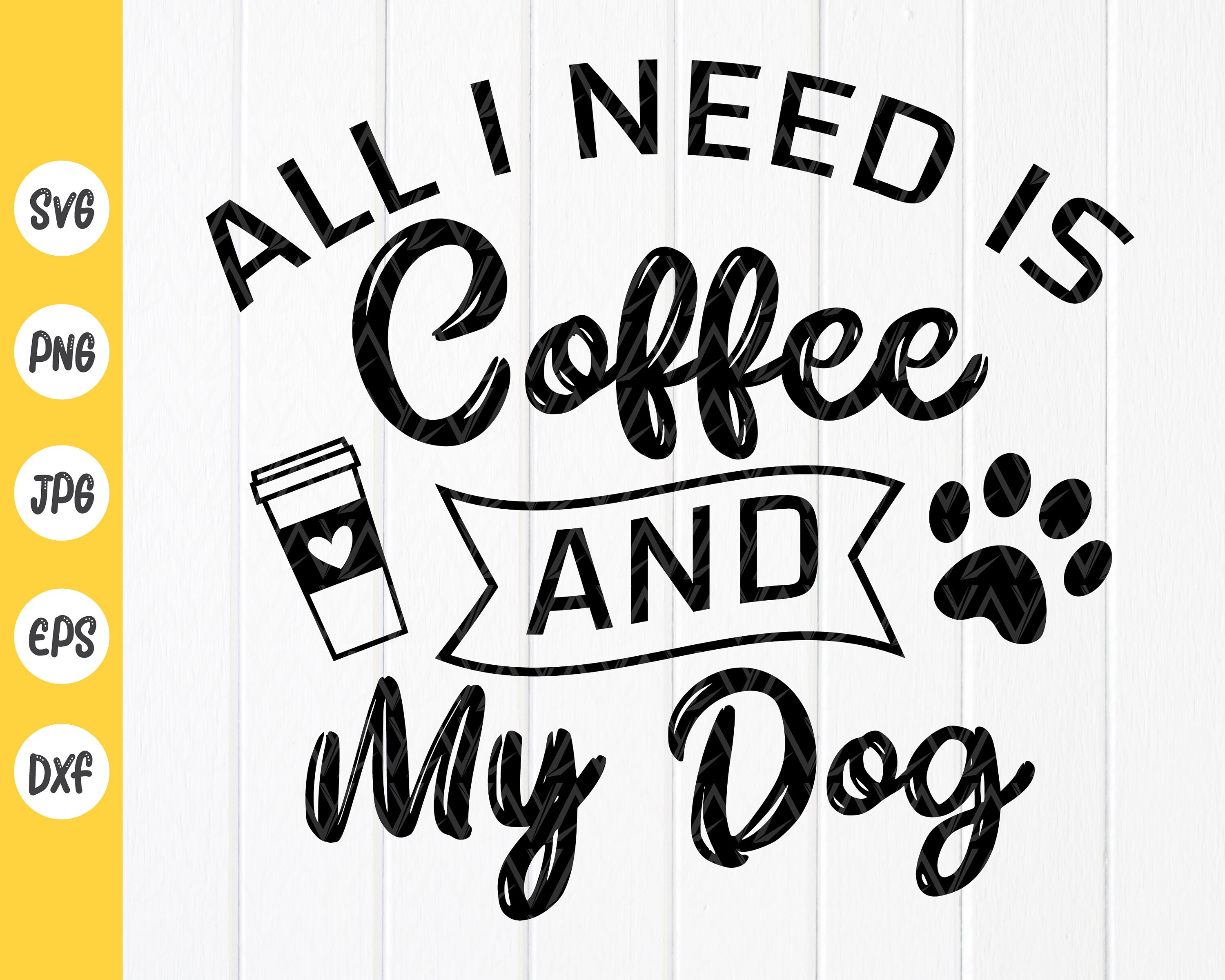 All I Need is Coffee and My Dog SVG Funny Coffee Svg Coffee Etsy