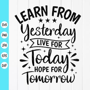 Leer van gisteren Leef voor vandaag Hoop voor morgen SVG PNG, motiverend cadeau SVG, positieve citaten SVG, Instant Download bestanden voor Cricut