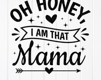Oh Honey I Am That Mama SVG - Mothers Day Momlife Design,Cut files (Digital Download)