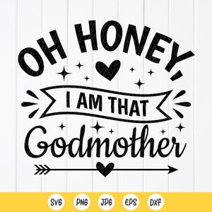Oh Honey I Am That Godmother SVG PNG, Dia das Mães Svg, Vida de Madrinha Svg, Camiseta de Madrinha Svg, Presente para Madrinha, Download Instantâneo para Cricut