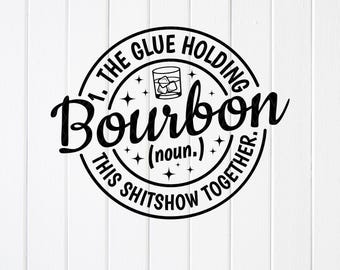 May include: Black and white graphic design featuring the word "Bourbon" in a bold, stylized font, encircled by text that reads "The Glue Holding This Shitshow Together." Includes a small illustration of a drink with ice.