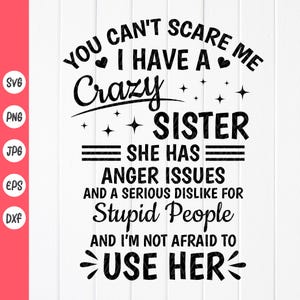 Sie können mich nicht erschrecken, ich habe eine verrückte Schwester SVG, lustige Bruder Schwester Geschenk svg, lustige sarkastische Schwester svg, Instant Download-Dateien für Cricut