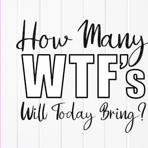 Combien de WTF apporteront-ils aujourd'hui ? SVG, svg citation drôle, dicton drôle svg, fichiers à téléchargement immédiat pour Cricut