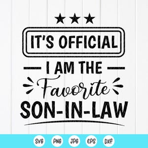 C'est officiel, je suis le gendre préféré SVG, cadeau de la belle-mère, cadeau gendre, chemise Funny Son svg, fichiers à téléchargement immédiat pour Cricut