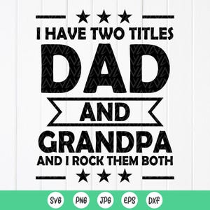 Tengo dos títulos: papá y abuelo SVG, cita divertida de papá, abuelo Svg, regalo del Día del Padre, camiseta de abuelo SVG, archivos de descarga instantánea para Cricut