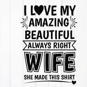 Me encanta mi increíble hermosa esposa siempre correcta SVG, archivo de corte del día del padre, archivo svg de cita de pareja, archivos de descarga instantánea para Cricut