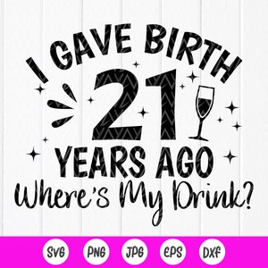 Ik ben 21 jaar geleden geboren waar is mijn drankje Svg, 21e verjaardag SVG, mijn 21e verjaardag Svg, verjaardagsfeestje Svg, Instant Download bestanden voor Cricut