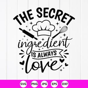 Può includere: Design grafico in bianco e nero con la scritta "THE SECRET INGREDIENT IS ALWAYS LOVE", un cappello da chef, un mattarello e una frusta. L'immagine include icone di tipo di file: SVG, PNG, JPG, EPS e DXF.