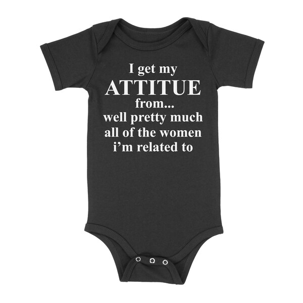 I Get My Attitude From... Well Pretty Much All Of The Women I'm Related To Hilarious Great Gift Parenthood Baby Shower Baby Infant Bodysuit