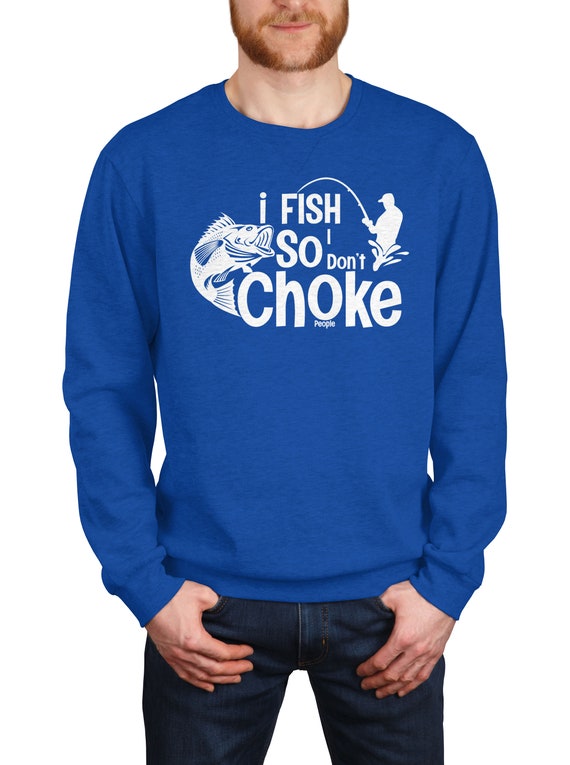 I Fish so I Don't Choke People Fisherman Gift Going Fishing Boat Life  Crewneck Sweater 