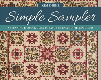 Simple Sampler: A Stunning 17-Block Quilt to Savor & 5 Easy-to-Piece Projects