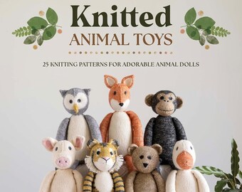 Knitted Animal Toys: 25 knitting patterns for adorable animal dolls