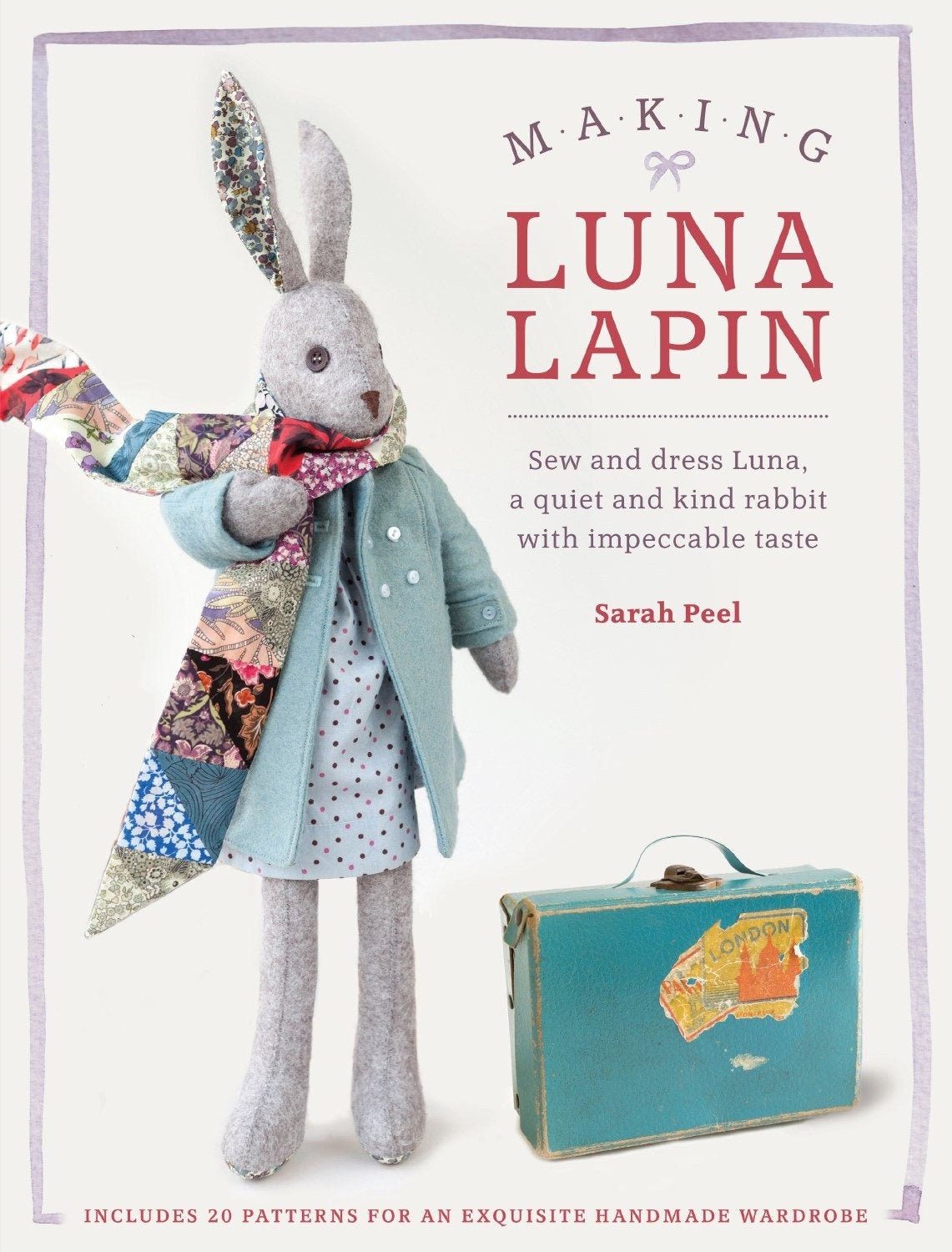 Making Luna Lapin: Sew and dress Luna, a quiet and kind rabbit with impeccable taste by Sarah Peel- Doll making DIY Book