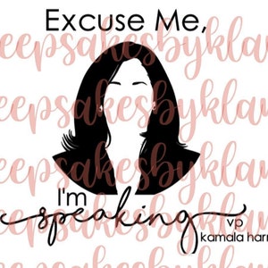 May include: Black and white silhouette of a woman with the text "Excuse Me, I'm Speaking" and "VP Kamala Harris" below.