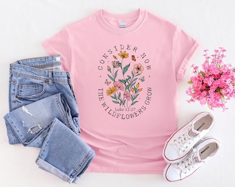 Luke 12 27 Wildflower Christian T-Shirt - Bible Verse Design - Christian Gift for Her