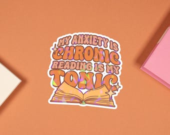 Holographic Bookish Sticker | "My Anxiety is Chronic, Reading is my Tonic" Kindle Decal | Groovy Laptop Sticker Gift for Book Lovers