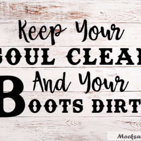 Keep Your Soul Clean and Your Boots Dirty SVG, Sublimation print file, Vinyl cut file