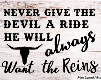 Never Give the Devil a Ride. He Will Always Want the Reins SVG, Sublimation print file, Vinyl cut file