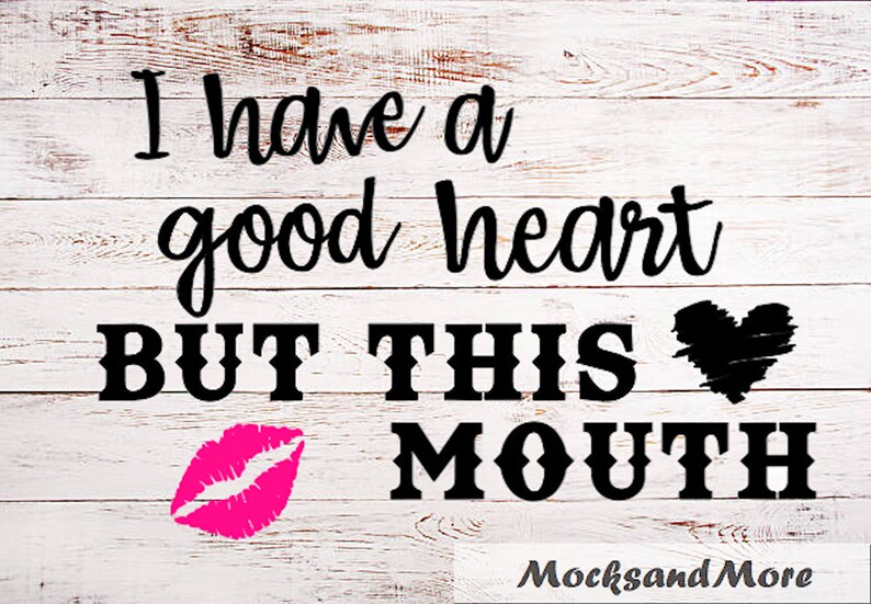 Download I have a good heart but this mouth SVG File Sublimation ...