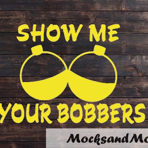 SVG/PNG Cut File, fishing shirt, Show me your bobbers , Vinyl cut file, camping cut file, digital file