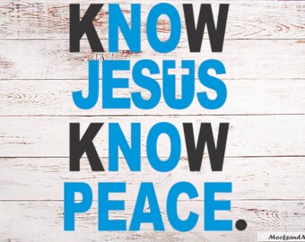 Know Jesus Know Peace SVG, Sublimation print file, Vinyl cut file, HTV cut file, Christian svg