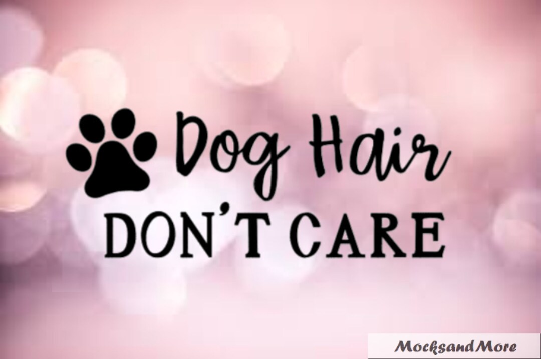 Dog Hair Don't Care SVG, Sublimation File, Vinyl Cut File, Dog Hair Svg Etsy