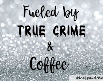 Fueled by True Crime and Coffee SVG/PNG Sublimation Print file, True Crime SVG, digital file