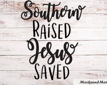 Southern Raised and Jesus Saved SVG File, Sublimation print or Vinyl Cut file, Digital Download
