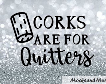Corks are for Quitters vinyl cut file, sublimation print, HTV cut file, Wine svg, Funny wine quote
