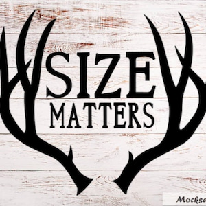 May include: Black silhouette of a pair of antlers with the text "SIZE MATTERS" in the center.