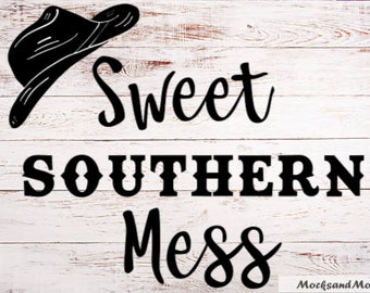 May include: A rustic wooden sign with the words "Sweet Southern Mess" in black script and bold fonts, along with a black cowboy hat graphic. The background is white with a wood grain texture.