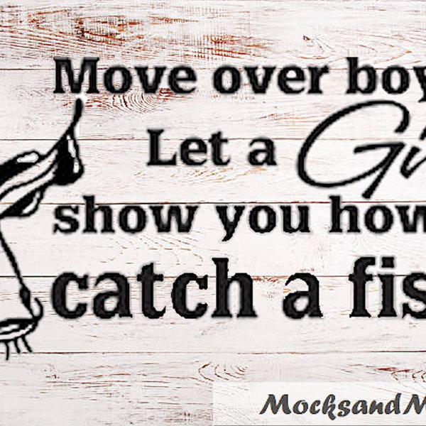 Move Over Boys Let a Girl Show you how to Catch a Fish SVG File, Sublimation Print or Vinyl Cut file, Digital Download