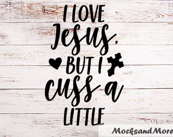I love Jesus but I cuss a little SVG/PNG, Cuss a Little svg/png file, digital file, cricut cut file