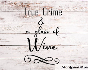 True Crime and a Glass of Wine png/svg vinyl cut file, True Crime svg/png file, digital file, wine aholic