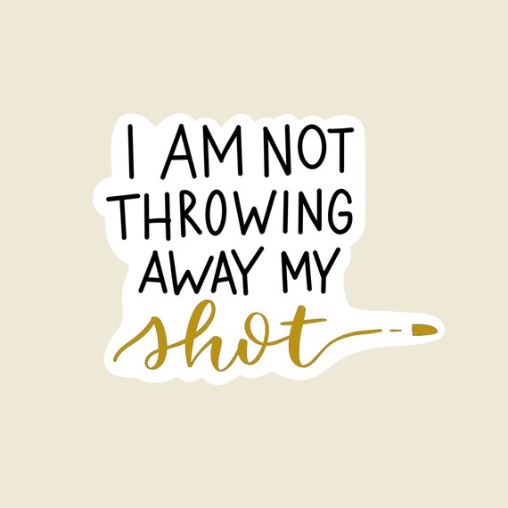 I Am Not Throwing Away My Shot Sticker Hamilton Quote Etsy