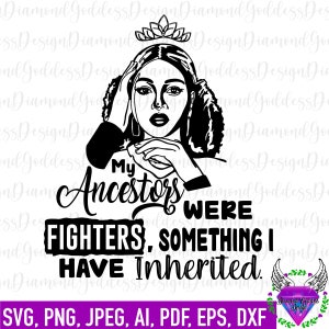i miei antenati erano combattenti qualcosa che ho ereditato SVG, Black Girl Magic SVG, Boss lady, silhouette png, cut file, Instant download