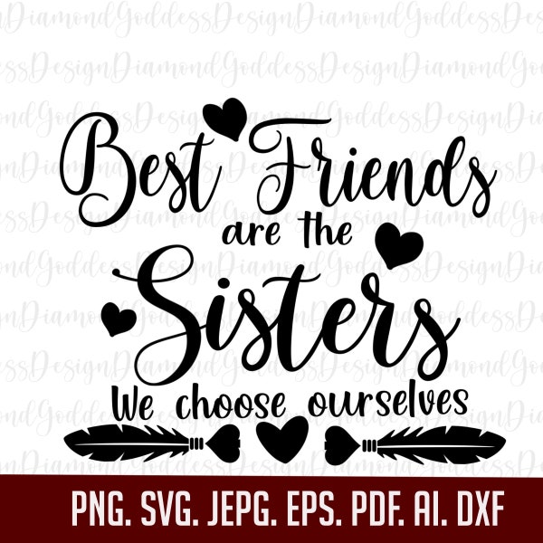 Best Friends are the Sisters we choose SVG, Png, sister svg, friend,Motivational quote, Inspirational Quote Svg, Cut File Cricut, Silhouette