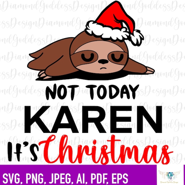 Not Today Karen its Christmas  Sloth  SVG, Sloth Clipart, Cute Sloth, Sloth Birthday, Xmas, Files for Cricut, Silhouette, Png, Lazy, DIGITAL