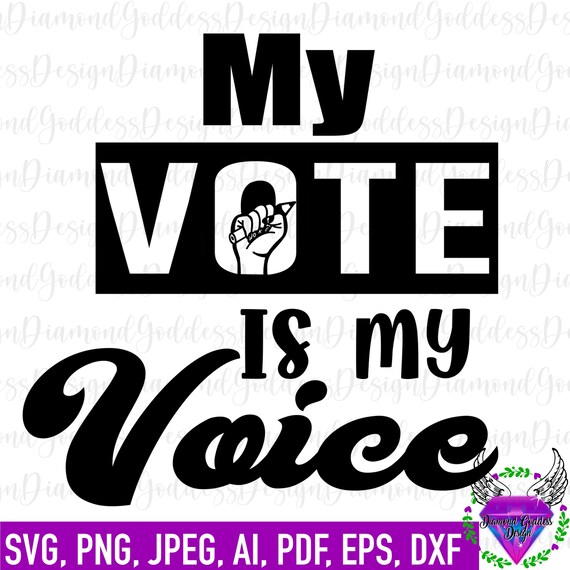 My vote is my voice svg,  SVG, Election, Black Vote,  BLM, Vote, anti trump, Black Lives Matter, Cut file, SVG, Black Culture, png,jpeg