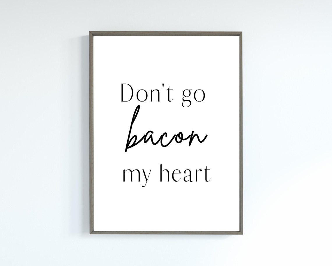 Don't Go Bacon My Heart Funny Printablefunny Kitchen - Etsy