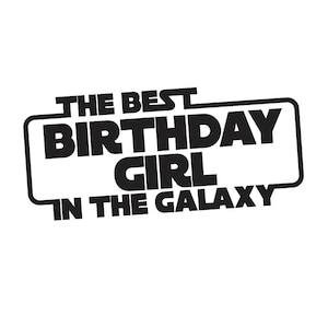 Fichier SVG Star Wars anniversaire chemise - la meilleure fille qui fête son anniversaire dans la galaxie