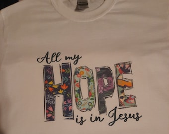 All my Hope is in Jesus t-shirt