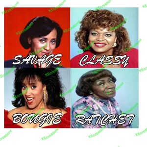 May include: A square image featuring four portraits with text overlays. The words "SAVAGE", "CLASSY", "BOUGIE", and "RATCHET" are written across the bottom of each portrait. The portraits are of four women with different hairstyles and expressions.