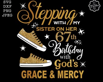 Stepping with my sister on her 67th birthday svg, Stepping into my 67th with God's grace and mercy SVG, 67th Birthday svg, sister svg, 67th