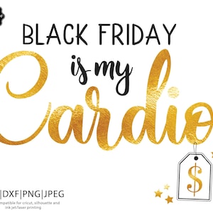Black Friday is my cardio svg,shopaholic svg,shopping is my cardio,black friday png,black friday cricut,black friday svg,funny shopping svg