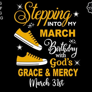 Stepping into my March birthday with Gods Grace and Mercy svg, March queen svg, March birthday svg, March birthday png, March svg, March png