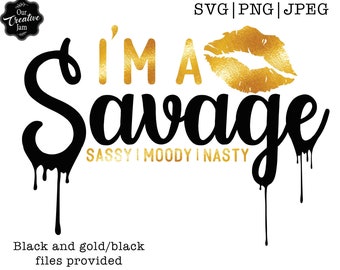 Im un SAVAGE Sassy Moody Nasty svg salvaje goteando svg, salvaje goteo svg, salvaje svg, salvaje y bougie svg, archivo svg salvaje, bougie svg