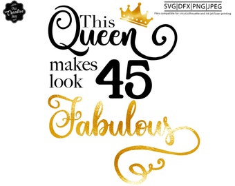This queen makes 45 look fabulous svg,45 and fabulous svg,45th birthday svg for women,45th birthday svg,45years oldsvg,fortyfive birthday