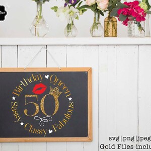 May include: A black chalkboard with a gold glitter circle design that says "Birthday Queen" with a red lip and crown inside the circle. The text around the circle says "Sassy, Classy, Fabulous" and the number 50 is in the center. The text "svg|png|jpeg|dxf Gold Files included" is at the bottom of the image.